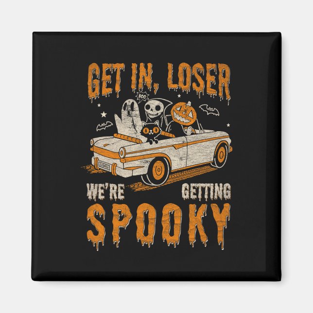 Get In Loser Spooky We’re Getting Halloween Ghost  Magnet (Front)
