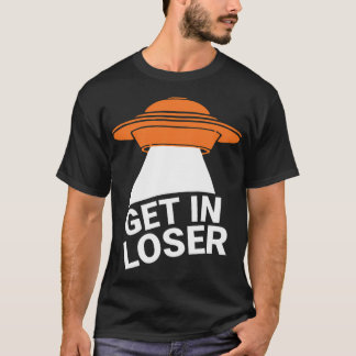 Get In Loser T-Shirt