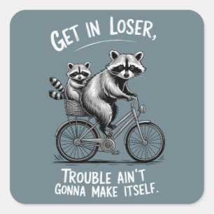 Get In Loser Trouble Ain't Gonna Make Itself Funny Square Sticker
