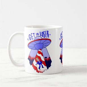 get in loser trump alien ufo coffee mug