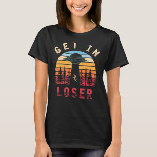 Get In Loser Ufo Abduction Science Fiction Retro A T-Shirt