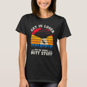 Get In Loser Ufo Believe Alien Abduction Extrater T-Shirt