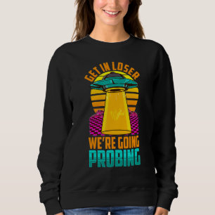 Get In Loser Ufo Space Alien Sweatshirt
