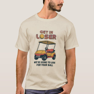 Get In Loser Vintage Funny Golf Cart Golfing Dad  T-Shirt