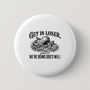 Get In Loser We're Doing God's Will Funny 6 Cm Round Badge