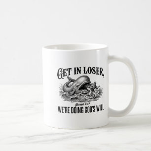Get In Loser We're Doing God's Will Funny  Coffee Mug