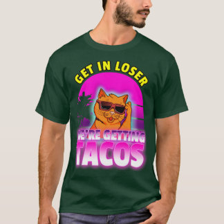 Get in loser we are getting tacos Retro wave 80s T-Shirt