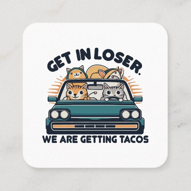 Get in Loser, We are Getting Tacos Square Business Card (Back)
