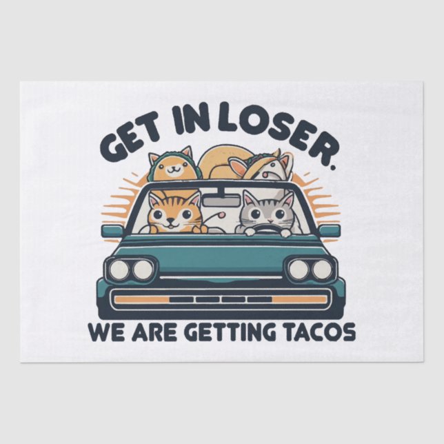 Get in Loser, We are Getting Tacos Tissue Paper (Front)