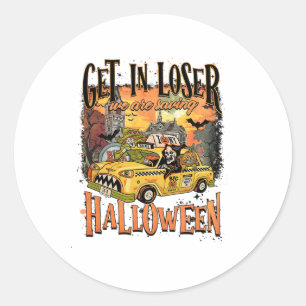 Get In Loser We Are Saving Halloween Spooky Skelet Classic Round Sticker