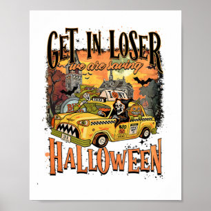 Get In Loser We Are Saving Halloween Spooky Skelet Poster