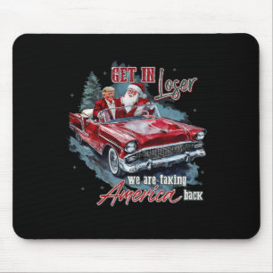 Get In Loser We Are Taking America Back Humourous Mouse Pad