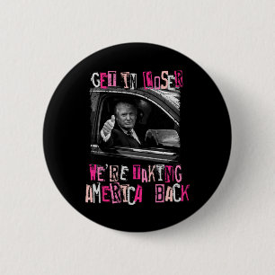Get In Loser We Are Taking America Back Trump 2024 6 Cm Round Badge