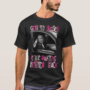 Get In Loser We Are Taking America Back Trump 2024 T-Shirt