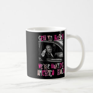Get In Loser We Are Taking America Back Trump 2 Coffee Mug