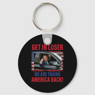 Get In Loser We Are Taking America Back Trump Funn Key Ring