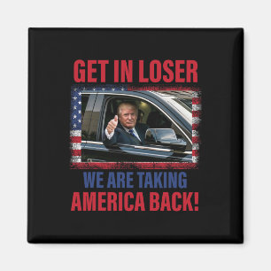 Get In Loser We Are Taking America Back Trump Funn Magnet