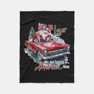 Get In Loser We Are Taking America Back Trump Sant Fleece Blanket
