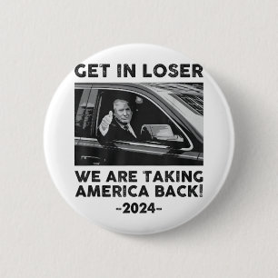 Get In Loser We Are Talking America Back Trump 202 6 Cm Round Badge