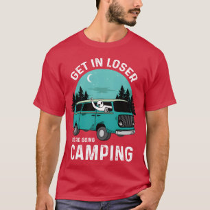 Get In Loser We re Going Camping Funny Alien girl T-Shirt