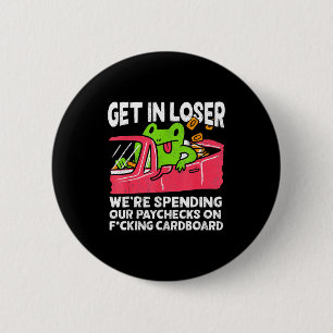 Get In Loser We’re Spending Paychecks On Funny Fro 6 Cm Round Badge