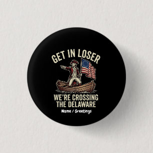 Get In Loser We're Crossing The Delaware Funny 3 Cm Round Badge
