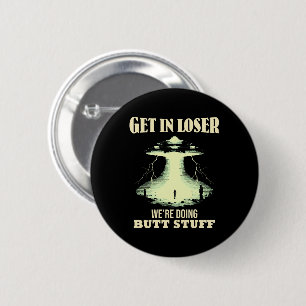 Get In Loser - We're Doing Butt Stuff 6 Cm Round Badge