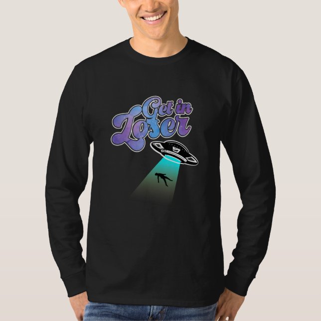 Get In Loser Were Doing Butt Stuff Alien Abduction T-Shirt (Front)
