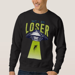 Get In Loser We're Doing Butt Stuff Alien Ufo Abdu Sweatshirt