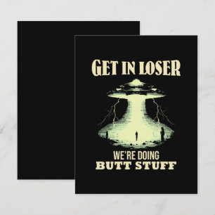 Get In Loser - We're Doing Butt Stuff Card