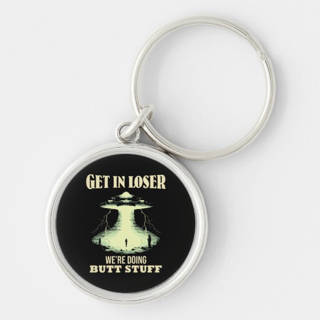 Get In Loser - We're Doing Butt Stuff Key Ring (Front)