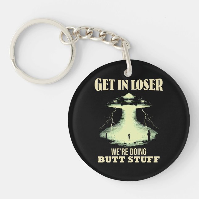 Get In Loser - We're Doing Butt Stuff Key Ring (Front)