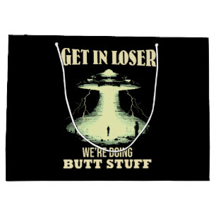 Get In Loser - We're Doing Butt Stuff Large Gift Bag