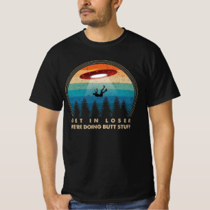 Get In Loser We're Doing Butt Stuff T-Shirt