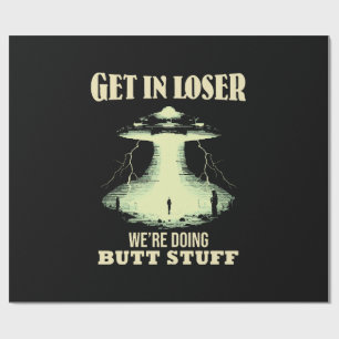 Get In Loser - We're Doing Butt Stuff Wrapping Paper