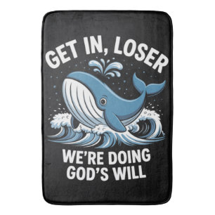 get in, loser we're doing god's will bath mat