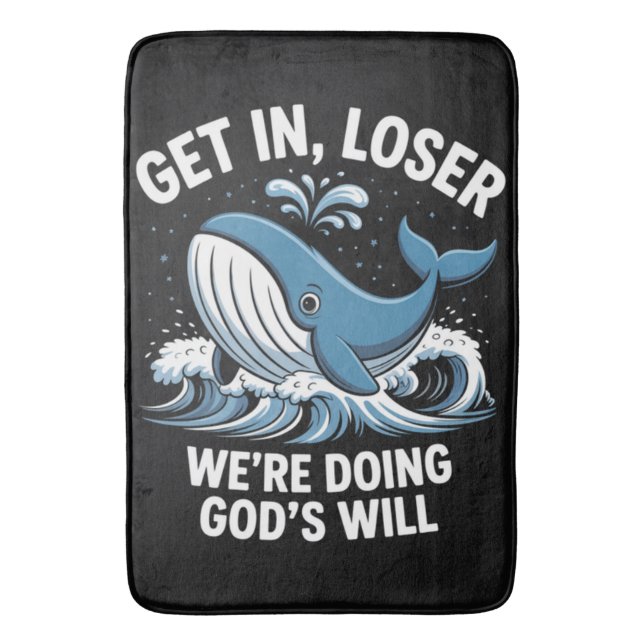 get in, loser we're doing god's will bath mat (Front Vertical)