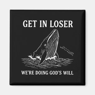 Get In Loser Were Doing Gods Will Funny Christian  Magnet