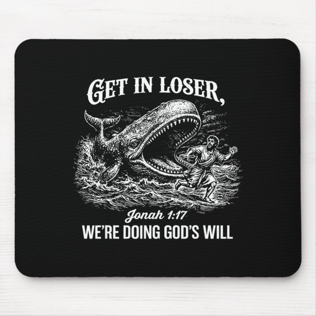 Get In Loser Were Doing Gods Will Funny Christian  Mouse Pad (Front)