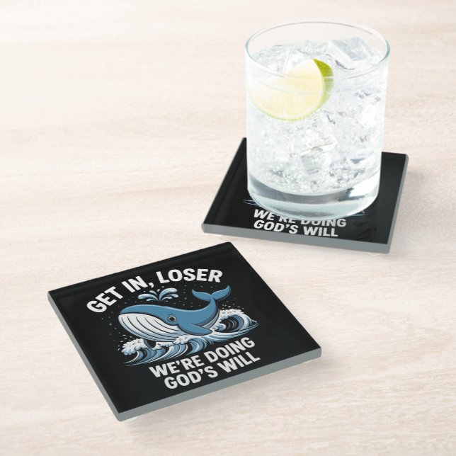 get in, loser we're doing god's will glass coaster (Angled)