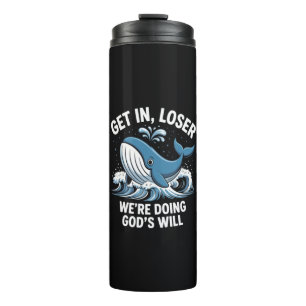 get in, loser we're doing god's will thermal tumbler