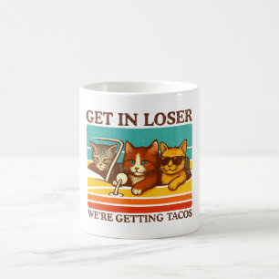 Get In Loser We're Getting Tacos Coffee Mug
