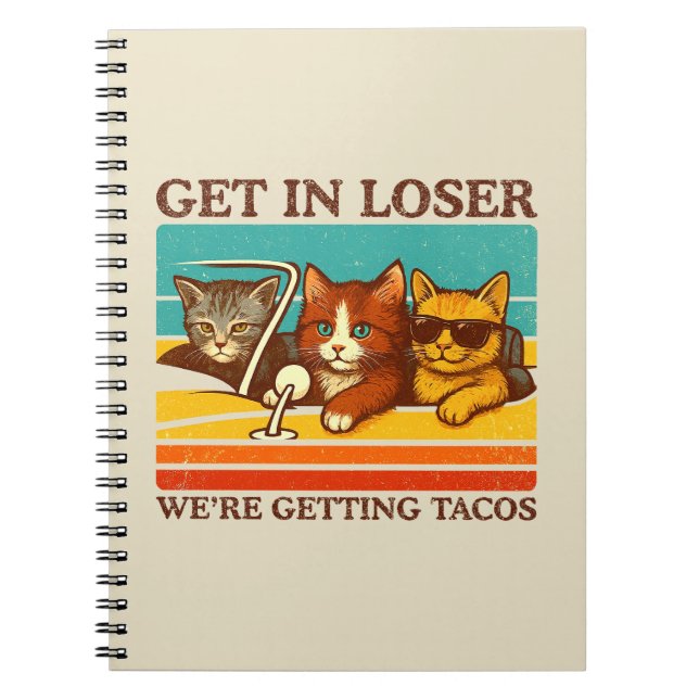 Get In Loser We're Getting Tacos Notebook (Front)