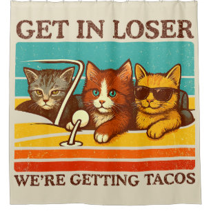 Get In Loser We're Getting Tacos Shower Curtain