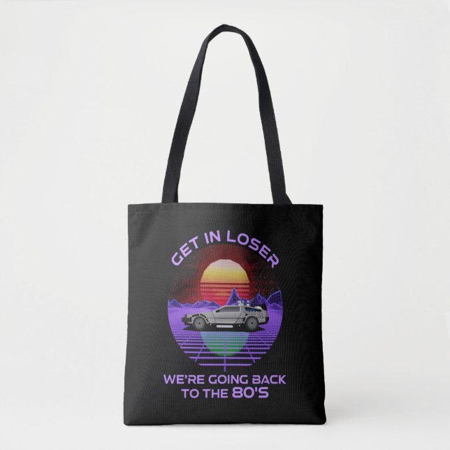Get In Loser, We're Going Back To The 80's Funny Tote Bag (Front)