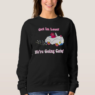 Get In Loser We're Going Caring Cute Bear Sweatshirt