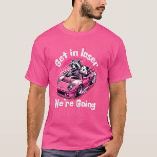 Get In Loser We're Going Feral Funny Racoon Oposs T-Shirt