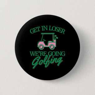 Get In Loser We're Going Golfing Cute Golf Cart Go 6 Cm Round Badge