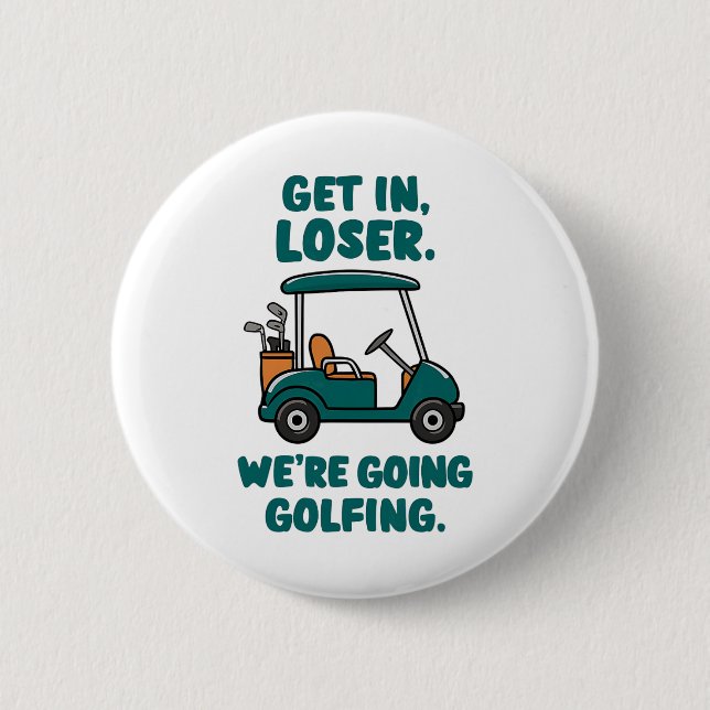 Get In Loser We're Going Golfing Funny Retro Golf  6 Cm Round Badge (Front)