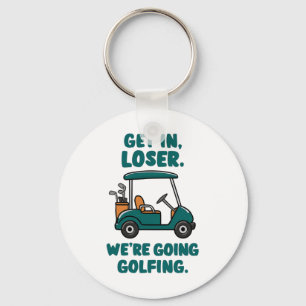 Get In Loser We're Going Golfing Funny Retro Golf Key Ring